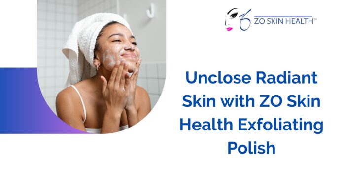 Unclose Radiant Skin with ZO Skin Health Exfoliating Polish