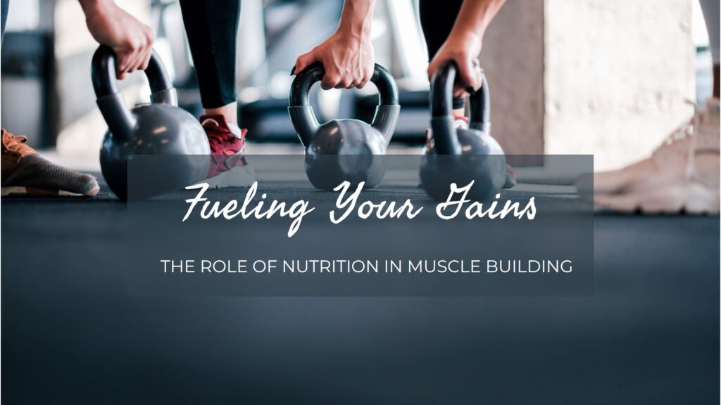 The Role of Nutrition in Muscle Building