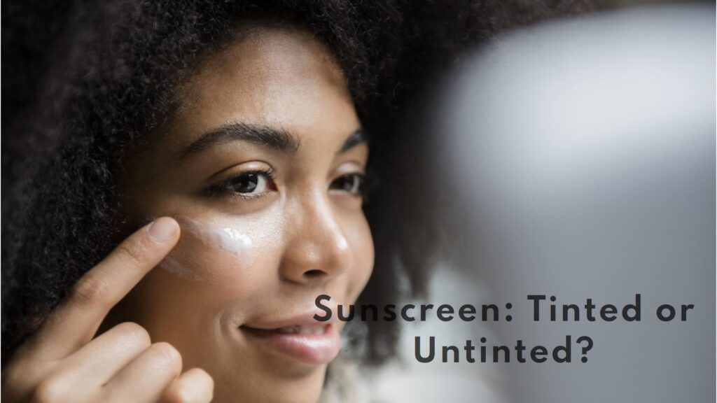 Which is better tinted or untinted sunscreen?